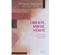 Liberté, amitié, vérité Un itinéraire philosophique et politique - Philippe Raynaud - Grasset - ebook (ePub) - Essai