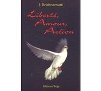 Liberte, amour, action Jiddu Krishnamurti (Auteur), Claude Dhorbais (Traduction)