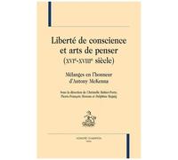 Liberté De Conscience Et Arts De Penser (Xvie-Xvie Siècle) - Mélanges En L'honneur D'antony Mckenna