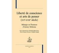 Liberté De Conscience Et Arts De Penser (Xvie-Xvie Siècle) - Mélanges En L'honneur D'antony Mckenna