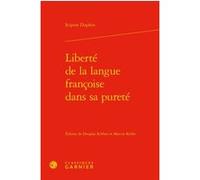 Liberté de la langue françoise dans sa pureté Scipion Dupleix (Auteur), Douglas A. Kibbee (Editeur du volume), Marcus Keller (Editeur du volume), Bernard Colombat (Collection dirigée par), Jean-Marie 