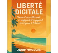 Liberté Digitale: Vivre et Voyager en Gagnant sa Vie en Ligne