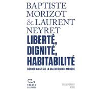 Laurent Neyret – Liberté, dignité, habitabilité – Donner au siècle la valeur qui lui manque –Broché