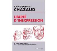Liberté D'inexpression - Nouvelles Formes De La Censure Contemporaine