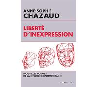 Liberté d'inexpression: Des formes contemporaines de la censure