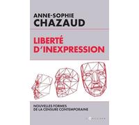 Liberté D'inexpression - Nouvelles Formes De La Censure Contemporaine