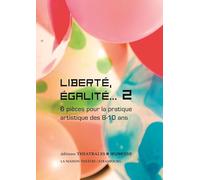 Liberté, égalité…2: 6 pièces pour la pratique artistique des 8-10 ans
