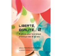Liberté, Égalité... - Tome 2, 6 Pièces Pour La Pratique Artistique Des 8-10 Ans