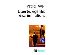 Patrick Weil – Liberté, égalité, discriminations – L'identité nationale au regard de l'histoire