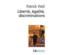 Liberté, égalité, discriminations L'"identité nationale" au regard de l'histoire - Patrick Weil - Gallimard - Poche - Essai