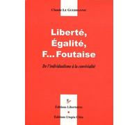 Liberté, Egalité, F... Foutaise - De L'individualisme À La Convivialité