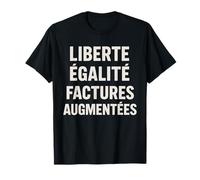 Liberté Égalité Factures Augmentées Inflation Humour T-Shirt