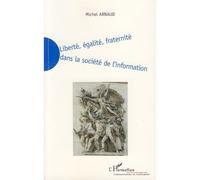 Liberté, égalité, fraternité dans la société de l'information - Michel Arnaud - L'harmattan - broché - Essai