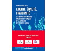 Liberté, égalité, fraternité - Les révolutions anglaise, américaine et française et la naissance de l'occident libéral