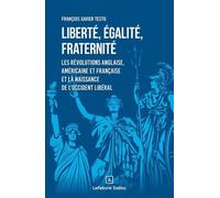 Liberté, égalité, fraternité - Les révolutions anglaise, américaine et française et la naissance de l'occident libéral