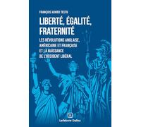 Liberté, égalité, fraternité - Les révolutions anglaise, américaine et française et la naissance de l'occident libéral