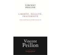 Liberté, Égalité, Fraternité - Sur Le Républicanisme Français