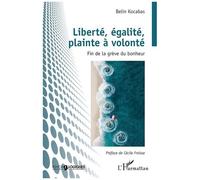 Liberté, égalité, plainte à volonté: Fin de la grève du bonheur – L'Harmattan