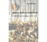 Liberté, Égalité, Propriété - L'invention De Nos Idées Politiques, Xviie-Xxe Siècle