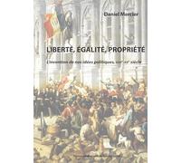 Liberté, égalité, propriété: L'invention de nos idées politiques, XVIIe-XXe siècle
