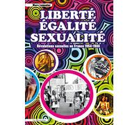 Liberté, Egalité, Sexualité. Révolutions sexuelles en France 1954-1986