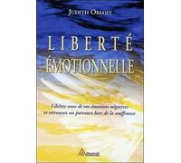Liberté émotionnelle : Libérez-vous de vos émotions négatives et retrouvez un parcours hors de la souffrance