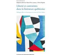 Liberté et contraintes dans la littérature québécoise Collectif (Auteur), Stéphanie Bernier (Auteur), Marie-Pier Luneau (Auteur)