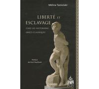 Liberté Et Esclavage Chez Les Historiens Grecs Classiques