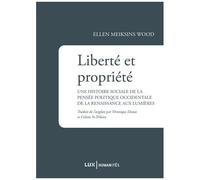 Liberté Et Propriété - Une Histoire Sociale De La Pensée Politique Occidentale De La Renaissance Aux Lumières