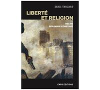 Liberté Et Religion - Relire Benjamin Constant