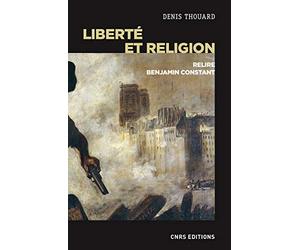 Liberté et religion - Relire Benjamin Constant