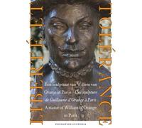 Liberté Et Tolérance - Une Sculpture De Guillaume D'orange À Paris, Édition Français-Anglais-Néerlandais