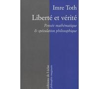Liberte et verite - pensee mathematique et speculation Pensée mathématique et spéculation philosophique - Imre Toth - Eclat Eds De L' - broché - Essai