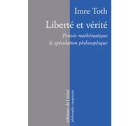 Liberté et vérité: Pensée mathématique et spéculation philosophique
