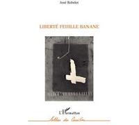 Liberté Feuille Banane - José Robelot - L'harmattan - broché - Roman