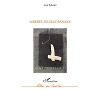 Liberté Feuille Banane - José Robelot - L'harmattan - broché - Roman