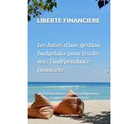 LIBERTE FINANCIERE: Les bases d’une gestion budgétaire pour tendre vers l’indépendance financière