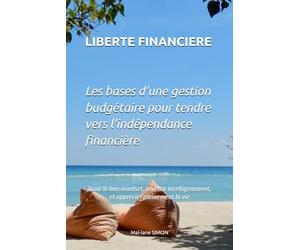 LIBERTE FINANCIERE: Les bases d’une gestion budgétaire pour tendre vers l’indépendance financière