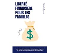 Liberté financière pour les familles: Construire la richesse ensemble (Un guide étape par étape vers la sécurité financière et la richesse générationnelle)