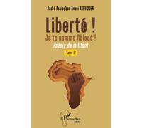 Liberté ! Je te nomme Ablodé ! Poésie du militant - André Assiogbon Anani Kuevidjen - L'harmattan - broché - Poésie