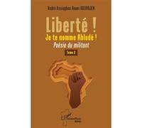 Liberté ! Je te nomme Ablodé ! André Assiogbon Anani Kuevidjen (Auteur)