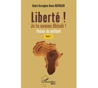 Liberté ! Je te nomme Ablodé !: Poésie du militant