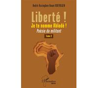 Liberté ! Je te nomme Ablodé ! Poésie du militant - André Assiogbon Anani Kuevidjen - L'harmattan - broché - Poésie