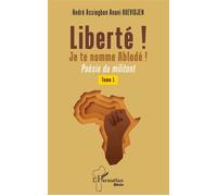Liberté ! Je te nomme Ablodé ! Poésie du militant - André Assiogbon Anani Kuevidjen - L'harmattan - broché - Poésie