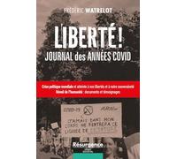 Liberté ! Journal des années Covid - Crise politique mondiale et atteinte à nos libertés et à notre souveraineté