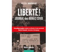 Liberté ! Journal des années Covid - Crise politique mondiale et atteinte à nos libertés et à notre souveraineté