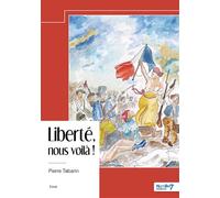 Liberté, nous voilà ! - Pierre Tabarin - Nombre 7 - broché - Essai