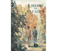 Liberté ou fatalité - Sixtine Leroux - Le Lys Bleu - broché - Roman