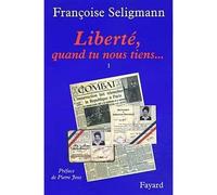 Liberté, quand tu nous tiens... Tome 1 - Françoise Seligmann - Fayard - broché - Récit