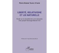 Liberté, relativisme et loi naturelle Étude sur la moralité de la vie naissante chez Joseph Razinger/ Benoît XVI - Pierre Kengne Talom O Carm - L'harmattan - broché - Essai